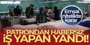 Patrondan habersiz iş yapan yandı!