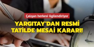 Yargıtay’dan resmi tatil ve fazla mesai kararı