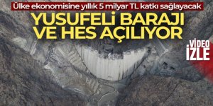 Yusufeli Barajı ve HES açılıyor