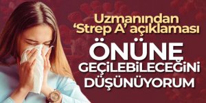 Uzmanından 'Strep A' açıklaması: 'Önüne geçilebileceğini düşünüyorum'