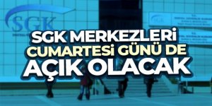 SGK merkezleri cumartesi günü de açık olacak