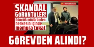 Gümrük memuruna tokat adan müdür görevden alındı