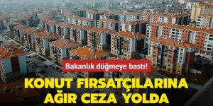 Konut fırsatçılarına ağır ceza yolda