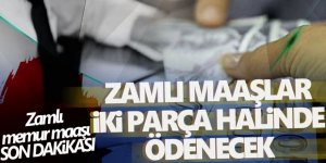 Memurların zamlı maaşı 2 parça halinde yatacak