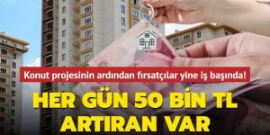 Konut projesinin ardından fırsatçılar yine iş başında!