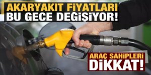 Akaryakıt fiyatları bu gece değişiyor!