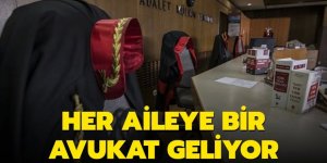 Her aileye bir avukat geliyor