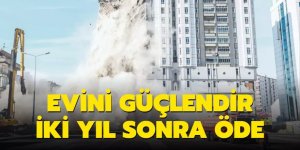 Evini güçlendir iki yıl sonra öde