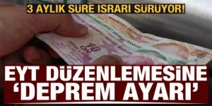 EYT düzenlemesine 'deprem' ayarı! 3 aylık süre ısrarı sürüyor