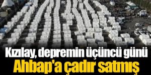 'Depremin üçüncü günü Kızılay AHBAP’a çadır sattı' iddiası!