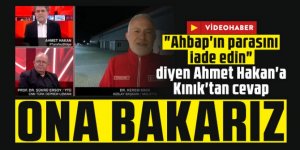 "Ahbap'ın parasını iade edin" diyen Ahmet Hakan'a Kınık'tan cevap: Ona bakarız