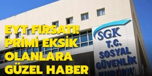 EYT fırsatı! Primi eksik olanlara güzel haber