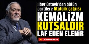 İlber Ortaylı’dan bütün partilere Atatürk çağrısı: ''Kemalizm kutsaldır. Laf eden elenir''