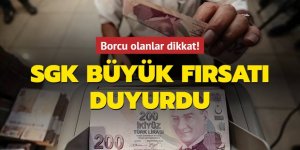 SGK büyük fırsatı duyurdu! Borcu olanlar dikkat!