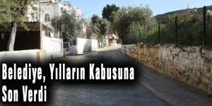 BELEDİYE, YILLARIN KÂBUSUNA SON VERDİ