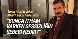 Sinan Ateş'in ablası: ''Bunca itham varken sessizliğin sebebi nedir?''