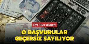 EYT'liler dikkat! O başvurular geçersiz sayılıyor