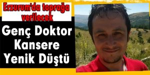 Genç Doktor Kansere Yenik Düştü: Erzurum'da toprağa verilecek