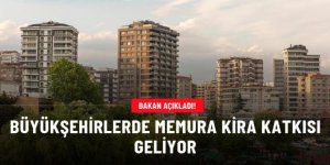 Memurlara il ve ilçe bazında kira katkısı geliyor