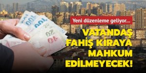 Yeni düzenleme geliyor... Vatandaş fahiş kiraya mahkum edilmeyecek