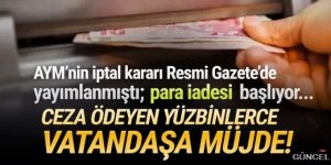 Yüzbinlerce kişinin ödediği 309 milyon TL'lik ceza iade edilecek