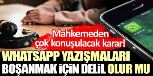 WhatsApp yazışmaları boşanmak için delil olur mu?