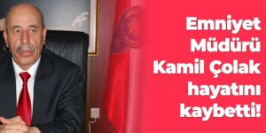 Erzurum'un eski Emniyet Müdürü Kamil Çolak hayatını kaybetti