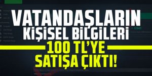 Vatandaşların kişisel bilgileri 100 TL'ye satışa çıktı