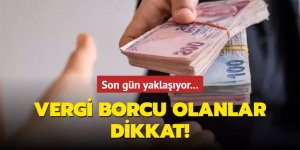 Son gün yaklaşıyor: Vergi borcu olanlar dikkat!