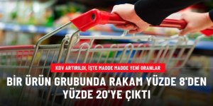 KDV artırıldı, işte madde madde yeni oranlar!