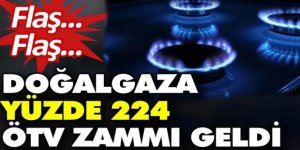 Doğalgaza yüzde 224 ÖTV zammı geldi