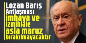 Bahçeli: Lozan Barış Antlaşması imhaya ve izmihlale asla maruz bırakılmayacaktır