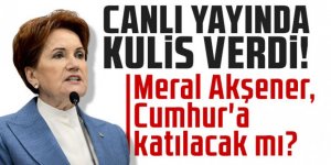 Meral Akşener, Cumhur'a katılacak mı?