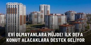 Evi olmayanlara müjde! İlk defa ev alacaklara destek geliyor