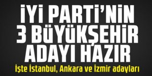 İşte İYİ Parti'nin İstanbul, Ankara ve İzmir Belediye Başkan adayları!