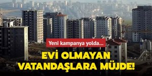 Evi olmayan vatandaşlara müjde!