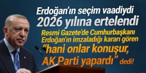 Erdoğan'ın seçim vaadi 2026'ya ertelendi