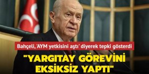 Devlet Bahçeli, 'AYM yetkisini aştı' diyerek tepki gösterdi