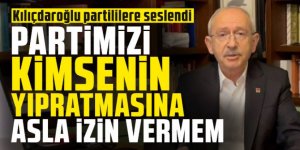 Kılıçdaroğlu partililere seslendi: Partimizi kimsenin yıpratmasına asla izin vermem