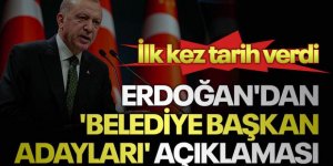 Erdoğan'dan 'belediye başkan adayları' açıklaması: İlk kez tarih verdi