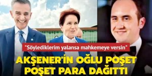 Akşener'in oğlu poşet poşet para dağıttı! "Söylediklerim yalansa mahkemeye versin"