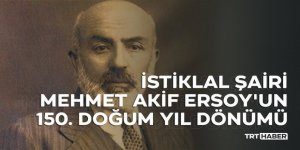 İstiklal Şairi Mehmet Akif Ersoy'un 150. doğum yıl dönümü