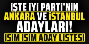 İşte İYİ Parti'nin Ankara ve İstanbul adayları! İsim isim aday listesi