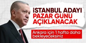 Erdoğan: İstanbul adayını pazar günü duyacaksınız