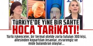 Türkiye'de yine bir sahte hoca tarikatı!