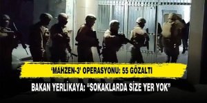 "Mahzen-3" operasyonu: 55 gözaltı