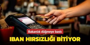 Bakanlık düğmeye bastı! IBAN hırsızlığı bitiyor