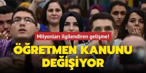 Milyonları ilgilendiren gelişme! Öğretmen kanunu değişiyor