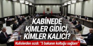 Kabinede kimler gidici, kimler kalıcı? Kulislerden sızdı