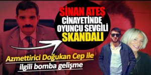 Sinan Ateş cinayetinde oyuncu sevgili skandalı!